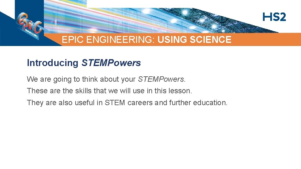 EPIC ENGINEERING: USING SCIENCE Introducing STEMPowers We are going to think about your STEMPowers.