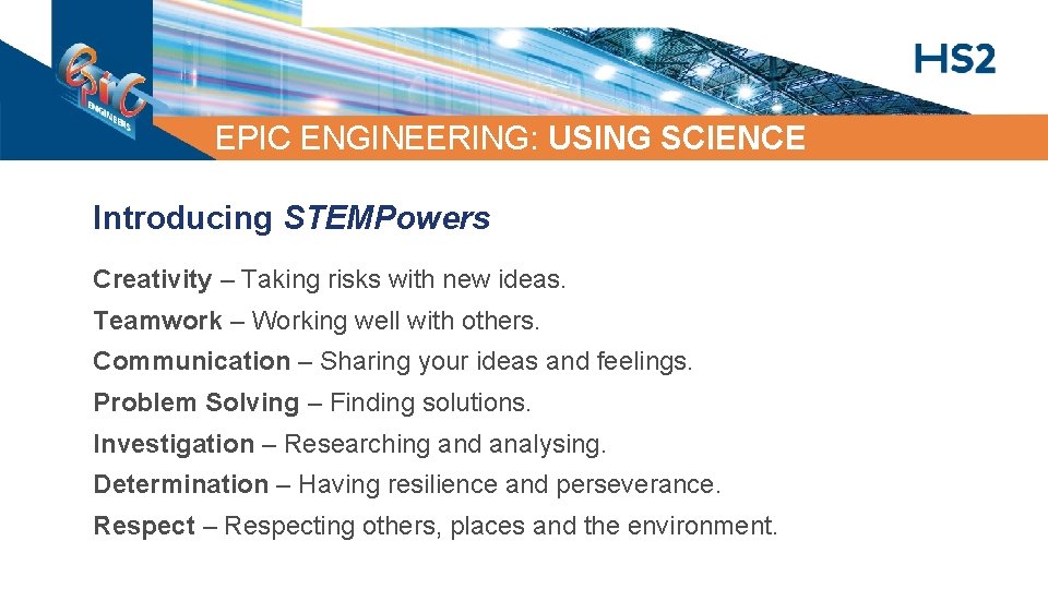 EPIC ENGINEERING: USING SCIENCE Introducing STEMPowers Creativity – Taking risks with new ideas. Teamwork