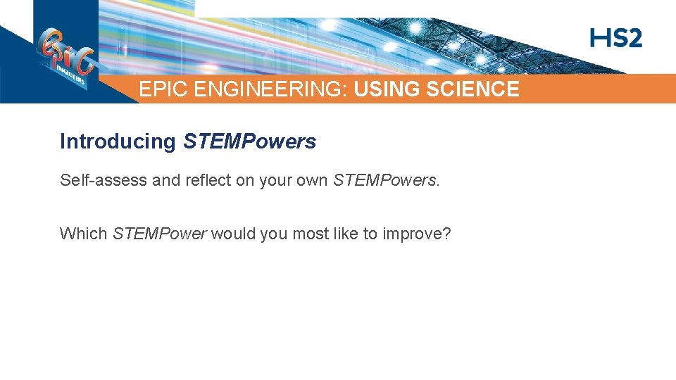 EPIC ENGINEERING: USING SCIENCE Introducing STEMPowers Self-assess and reflect on your own STEMPowers. Which EPIC ENGINEERING: USING SCIENCE Introducing STEMPowers Self-assess and reflect on your own STEMPowers. Which