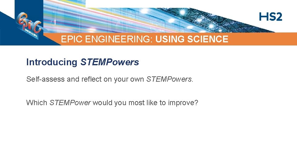 EPIC ENGINEERING: USING SCIENCE Introducing STEMPowers Self-assess and reflect on your own STEMPowers. Which