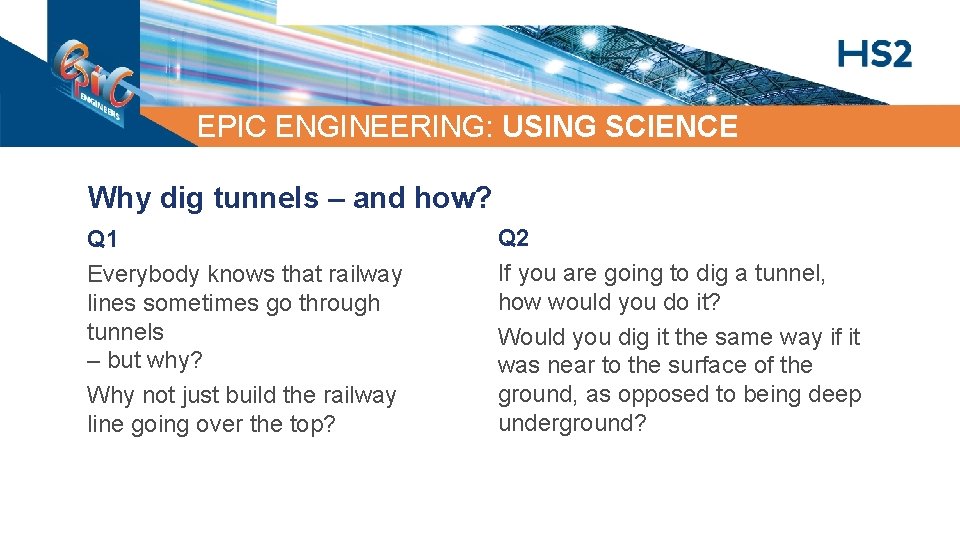 EPIC ENGINEERING: USING SCIENCE Why dig tunnels – and how? Q 1 Everybody knows