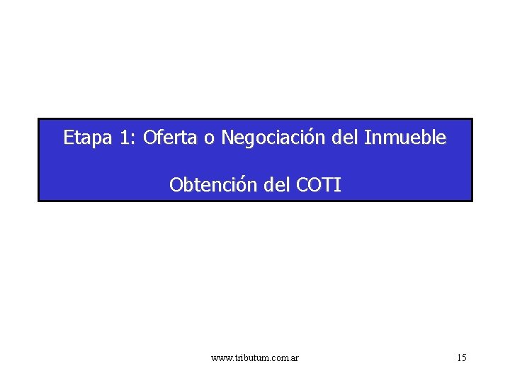 Etapa 1: Oferta o Negociación del Inmueble Obtención del COTI www. tributum. com. ar