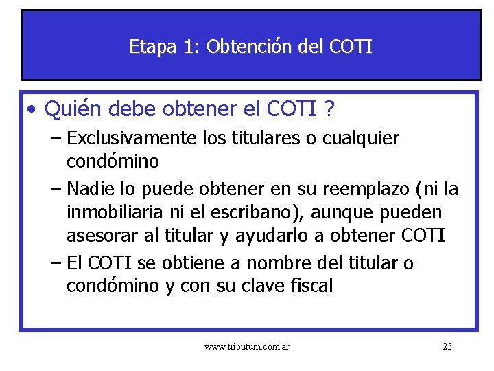 Etapa 1: Obtención del COTI • Quién debe obtener el COTI ? – Exclusivamente