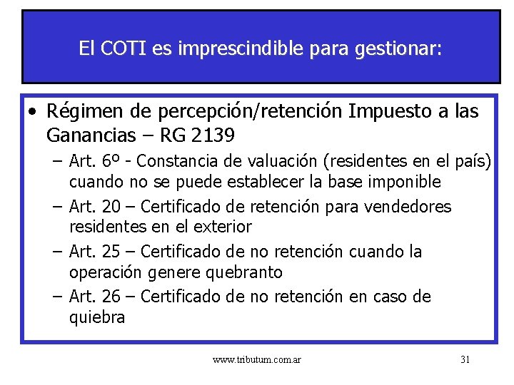 El COTI es imprescindible para gestionar: • Régimen de percepción/retención Impuesto a las Ganancias