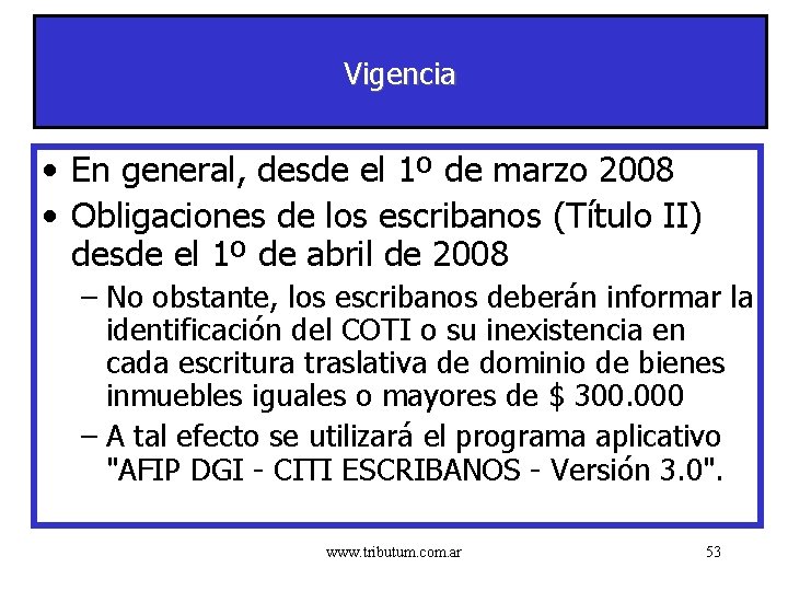 Vigencia • En general, desde el 1º de marzo 2008 • Obligaciones de los