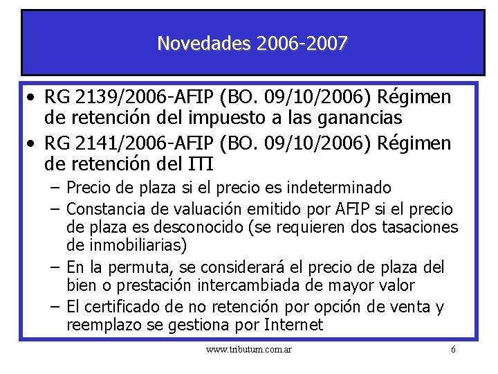 Novedades 2006 -2007 • RG 2139/2006 -AFIP (BO. 09/10/2006) Régimen de retención del impuesto