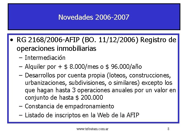 Novedades 2006 -2007 • RG 2168/2006 -AFIP (BO. 11/12/2006) Registro de operaciones inmobiliarias –