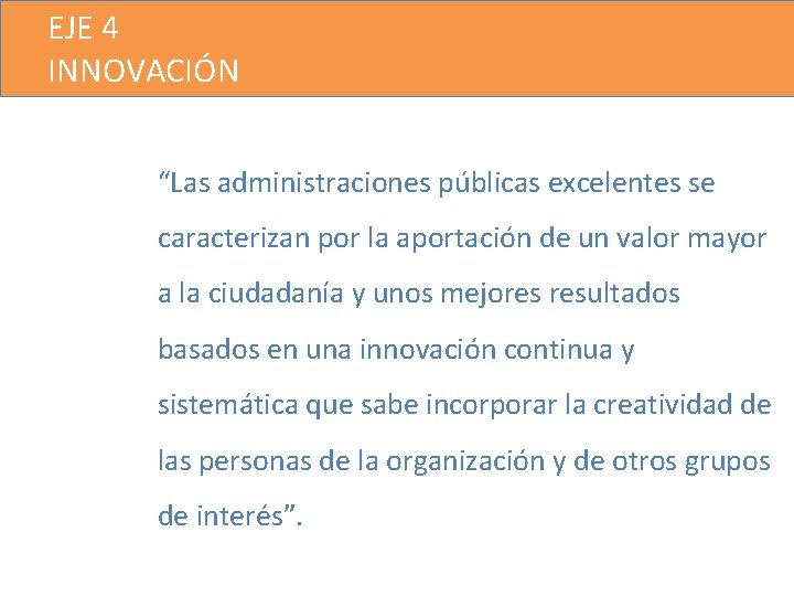 EJE 4 INNOVACIÓN “Las administraciones públicas excelentes se caracterizan por la aportación de un