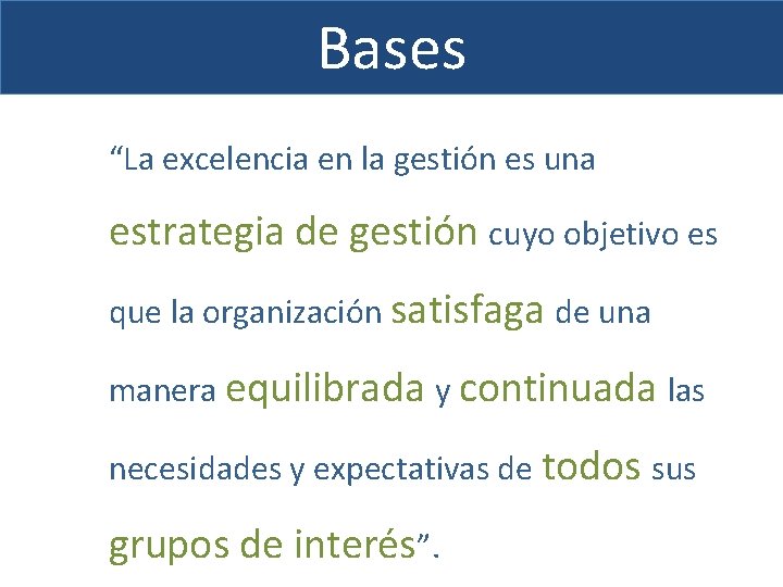 Bases “La excelencia en la gestión es una estrategia de gestión cuyo objetivo es