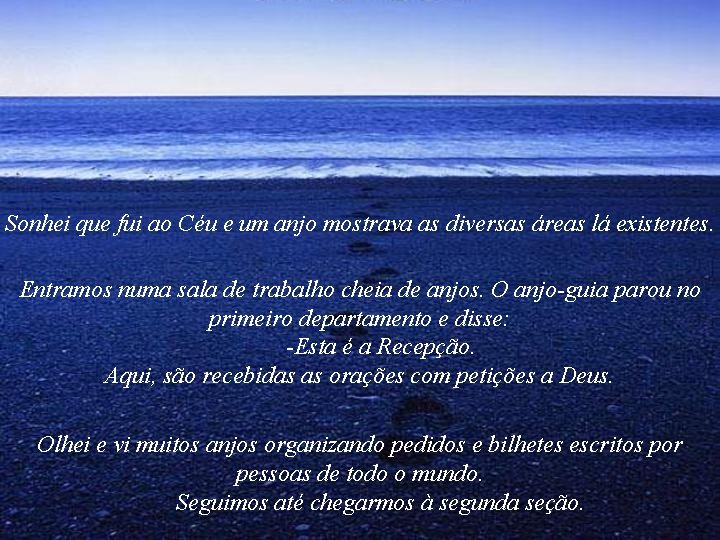 Sonhei que fui ao Céu e um anjo mostrava as diversas áreas lá existentes. Sonhei que fui ao Céu e um anjo mostrava as diversas áreas lá existentes.