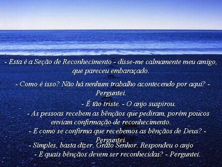 - Esta é a Seção de Reconhecimento - disse-me calmamente meu amigo, que pareceu - Esta é a Seção de Reconhecimento - disse-me calmamente meu amigo, que pareceu