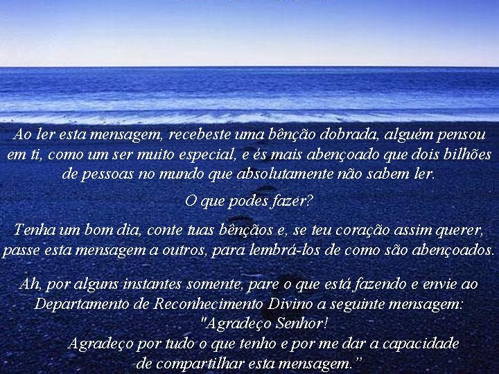 Ao ler esta mensagem, recebeste uma bênção dobrada, alguém pensou em ti, como um Ao ler esta mensagem, recebeste uma bênção dobrada, alguém pensou em ti, como um