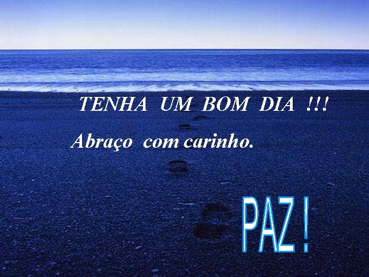 TENHA UM BOM DIA !!! Abraço com carinho. TENHA UM BOM DIA !!! Abraço com carinho.