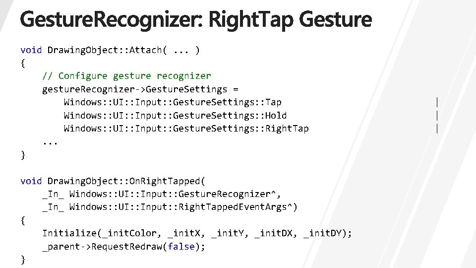 void Drawing. Object: : Attach(. . . ) { // Configure gesture recognizer gesture.