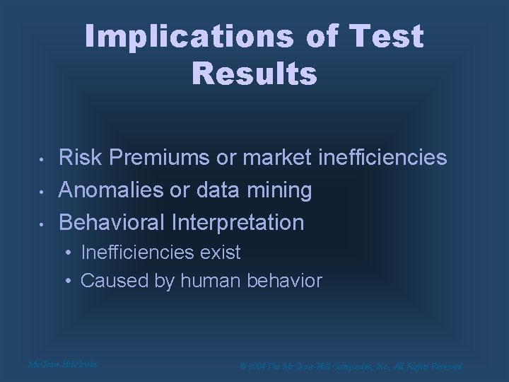 Implications of Test Results • • • Risk Premiums or market inefficiencies Anomalies or