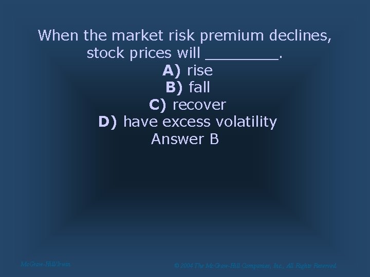 When the market risk premium declines, stock prices will ____. A) rise B) fall