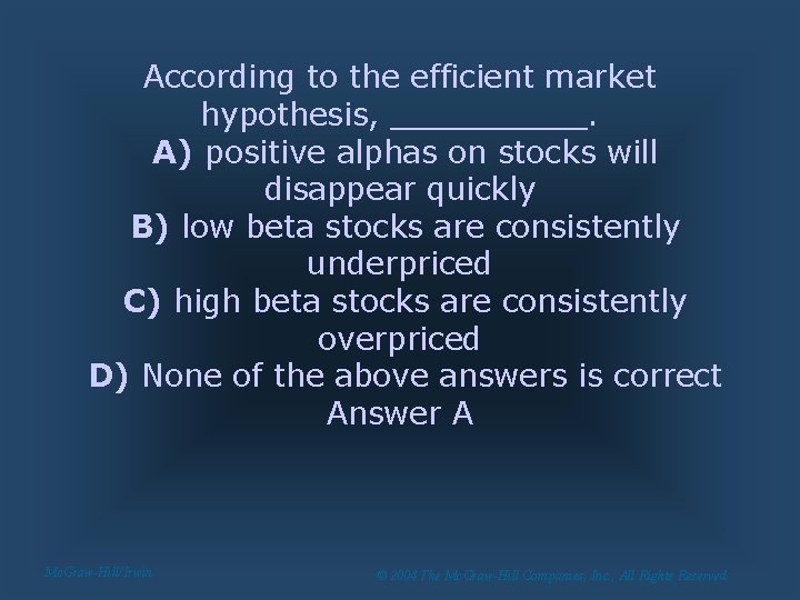 According to the efficient market hypothesis, _____. A) positive alphas on stocks will disappear