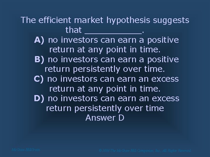 The efficient market hypothesis suggests that ______. A) no investors can earn a positive