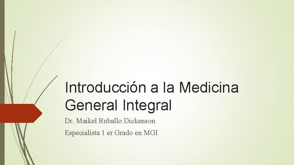 Introducción a la Medicina General Integral Dr. Maikel Ruballo Dickenson Especialista 1 er Grado