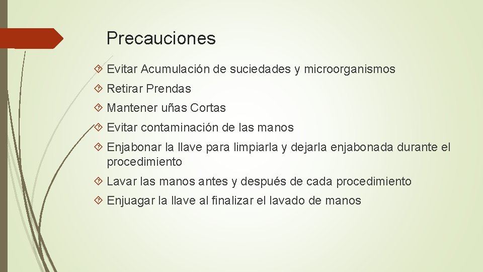 Precauciones Evitar Acumulación de suciedades y microorganismos Retirar Prendas Mantener uñas Cortas Evitar contaminación