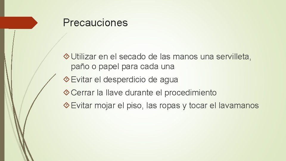 Precauciones Utilizar en el secado de las manos una servilleta, paño o papel para