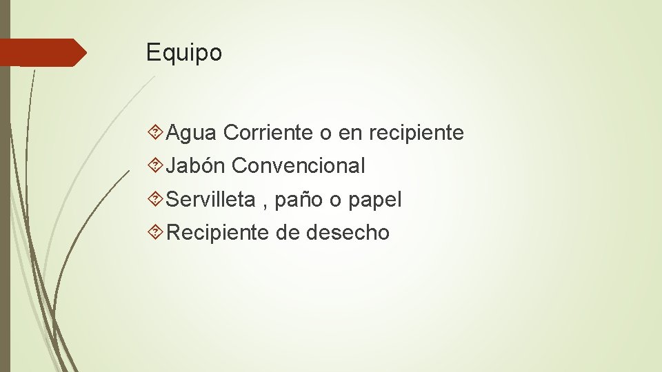 Equipo Agua Corriente o en recipiente Jabón Convencional Servilleta , paño o papel Recipiente