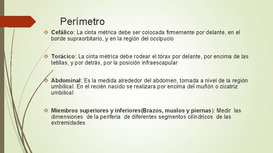 Perímetro Cefálico: La cinta métrica debe ser colocada firmemente por delante, en el borde