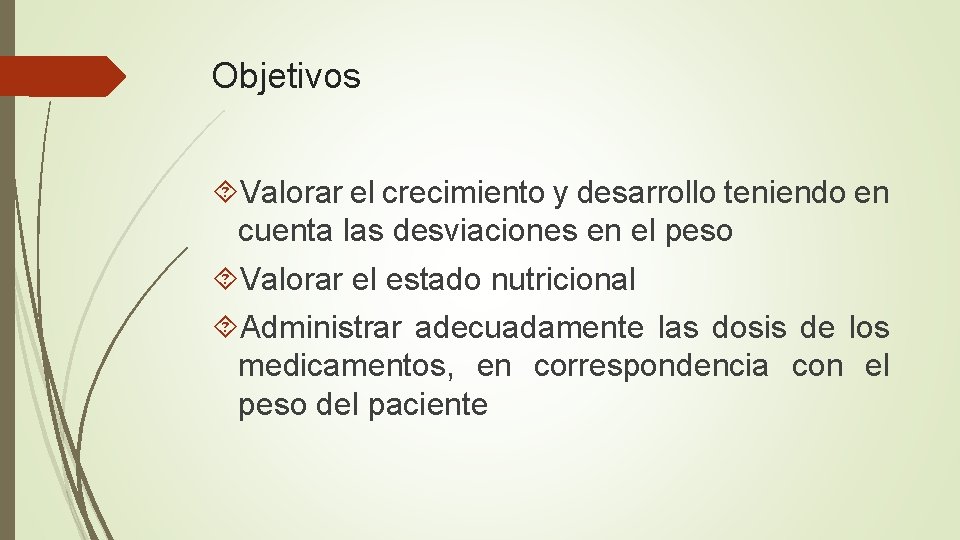Objetivos Valorar el crecimiento y desarrollo teniendo en cuenta las desviaciones en el peso