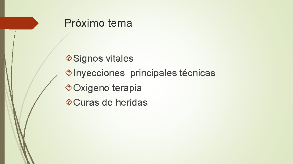 Próximo tema Signos vitales Inyecciones principales técnicas Oxigeno terapia Curas de heridas 