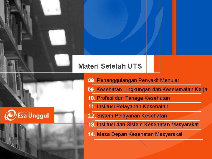 Materi Setelah UTS 08. Penanggulangan Penyakit Menular 09. Kesehatan Lingkungan dan Keselamatan Kerja 10.