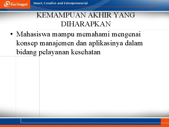 KEMAMPUAN AKHIR YANG DIHARAPKAN • Mahasiswa mampu memahami mengenai konsep manajemen dan aplikasinya dalam