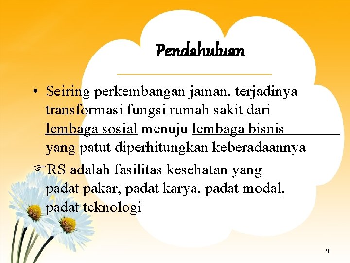 Pendahuluan • Seiring perkembangan jaman, terjadinya transformasi fungsi rumah sakit dari lembaga sosial menuju