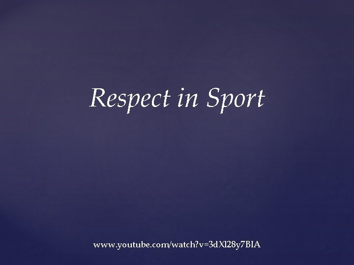 Respect in Sport www. youtube. com/watch? v=3 d. Xl 28 y 7 BIA 