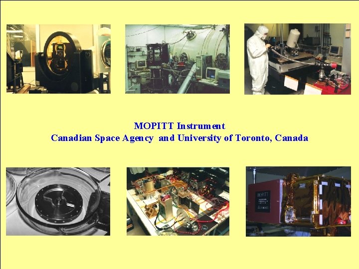 MOPITT Instrument Canadian Space Agency and University of Toronto, Canada 