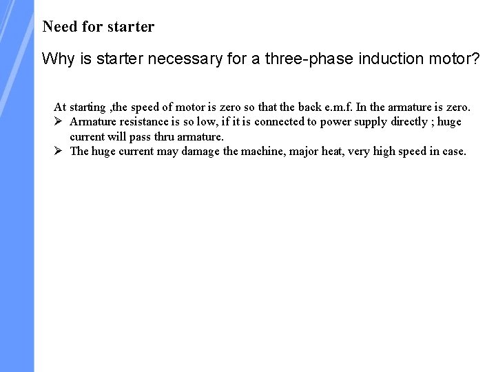 Need for starter Why is starter necessary for a three-phase induction motor? At starting