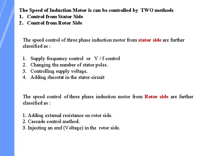 The Speed of Induction Motor is can be controlled by TWO methods 1. Control
