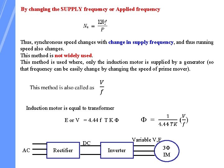 By changing the SUPPLY frequency or Applied frequency Thus, synchronous speed changes with change