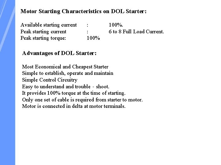 Motor Starting Characteristics on DOL Starter: Available starting current : Peak starting current :