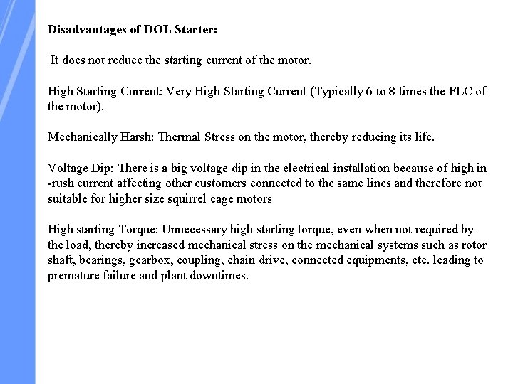 Disadvantages of DOL Starter: It does not reduce the starting current of the motor.