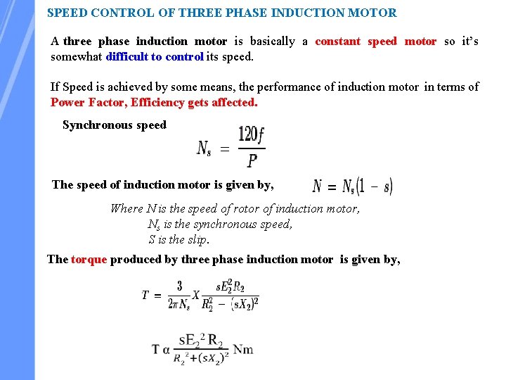 SPEED CONTROL OF THREE PHASE INDUCTION MOTOR A three phase induction motor is basically