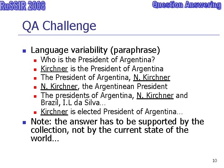 QA Challenge n Language variability (paraphrase) n n n n Who is the President