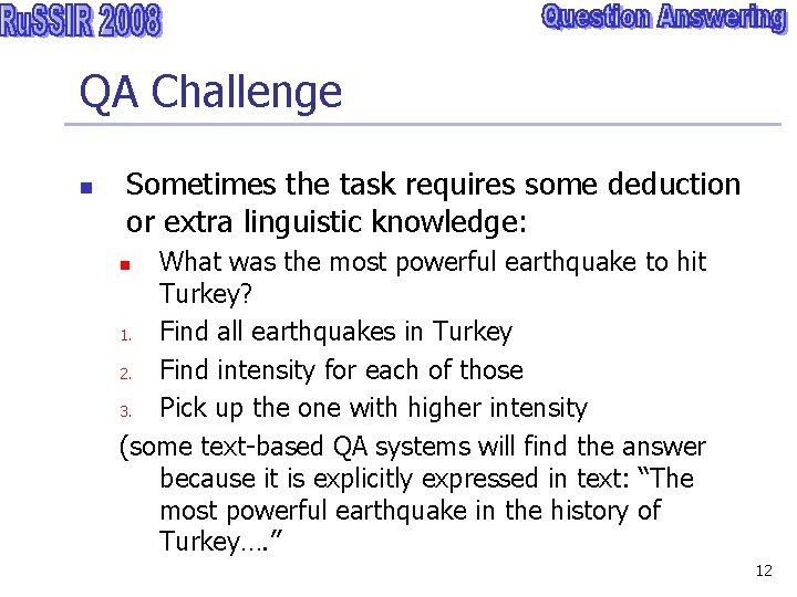 QA Challenge n Sometimes the task requires some deduction or extra linguistic knowledge: What