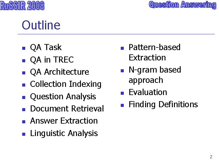 Outline n n n n QA Task QA in TREC QA Architecture Collection Indexing