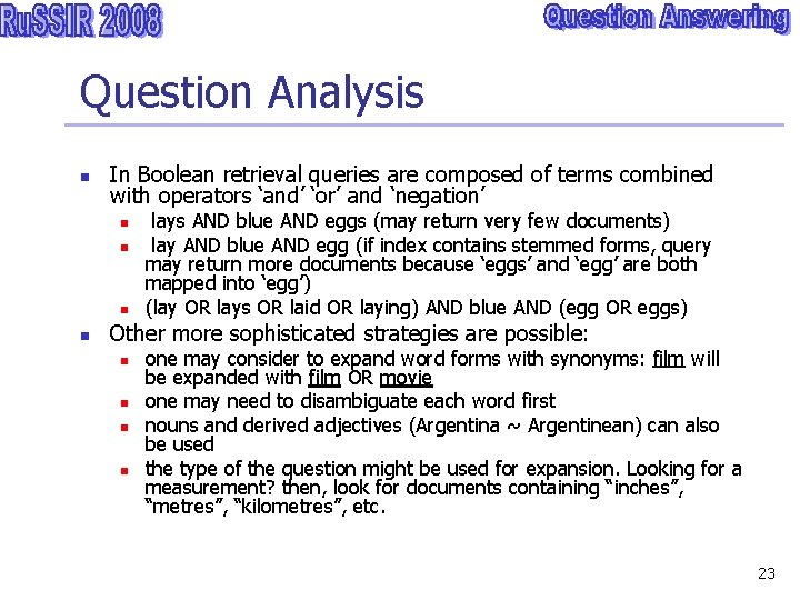 Question Analysis n In Boolean retrieval queries are composed of terms combined with operators