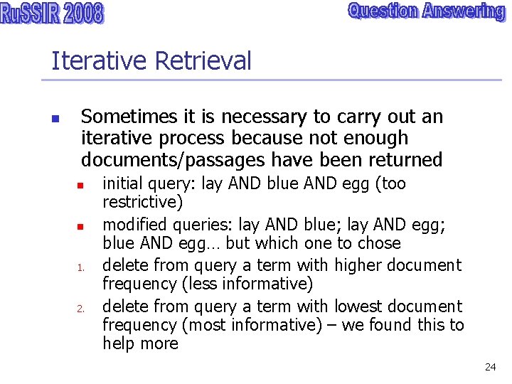 Iterative Retrieval n Sometimes it is necessary to carry out an iterative process because