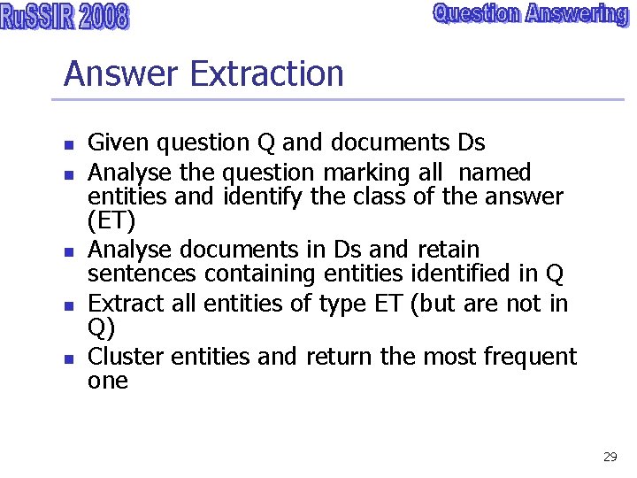 Answer Extraction n n Given question Q and documents Ds Analyse the question marking