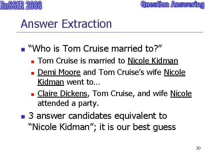 Answer Extraction n “Who is Tom Cruise married to? ” n n Tom Cruise