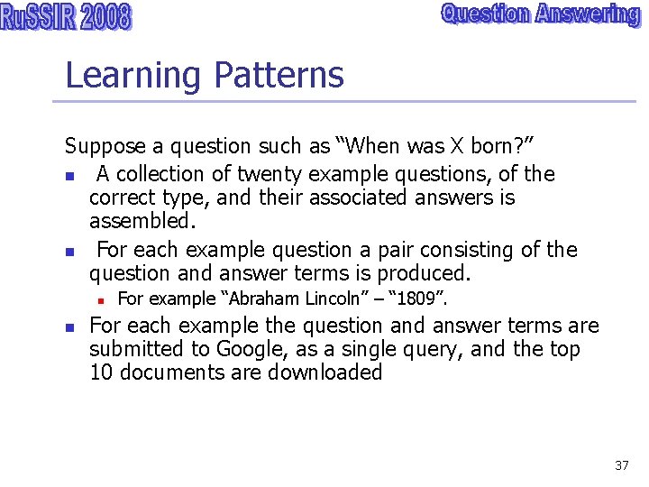 Learning Patterns Suppose a question such as “When was X born? ” n A