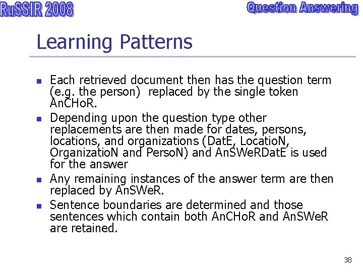 Learning Patterns n n Each retrieved document then has the question term (e. g.