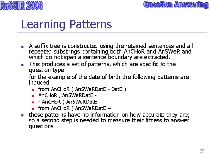 Learning Patterns n n A suffix tree is constructed using the retained sentences and